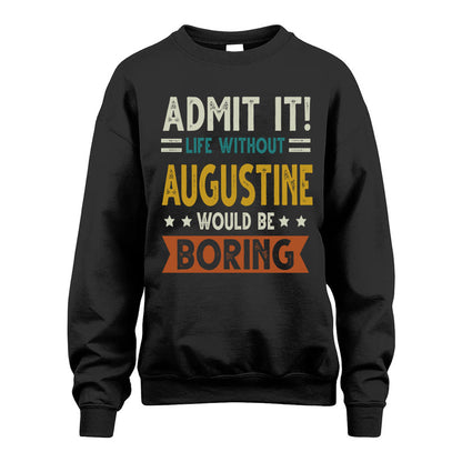 AUGUSTINE HH88-K2–Personalized Funny Quote Apparel “Life Without NAME Would Be Boring”