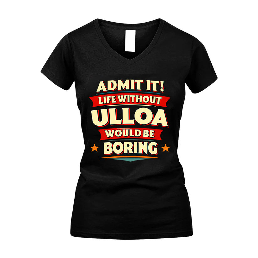 ULLOA HH88-K2-106–Personalized Funny Quote Apparel “Life Without NAME Would Be Boring”