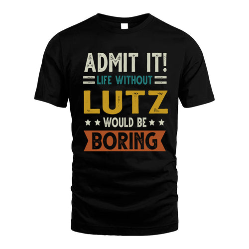 LUTZ HH88-K2–Personalized Funny Quote Apparel “Life Without NAME Would Be Boring”