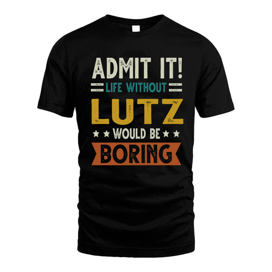 LUTZ HH88-K2–Personalized Funny Quote Apparel “Life Without NAME Would Be Boring”