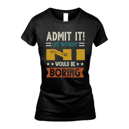 NI HH88-K2–Personalized Funny Quote Apparel “Life Without NAME Would Be Boring”