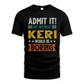 KERI HH88-K2–Personalized Funny Quote Apparel “Life Without NAME Would Be Boring”