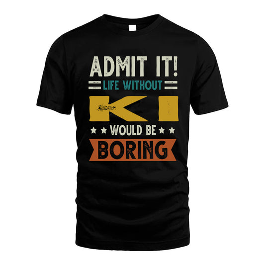 KI HH88-K2–Personalized Funny Quote Apparel “Life Without NAME Would Be Boring”