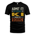 KI HH88-K2–Personalized Funny Quote Apparel “Life Without NAME Would Be Boring”