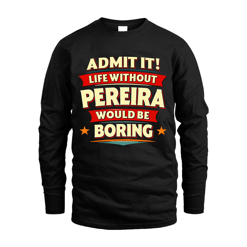 PEREIRA HH88-K2-106–Personalized Funny Quote Apparel “Life Without NAME Would Be Boring”