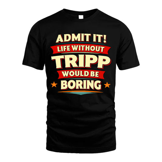 TRIPP HH88-K2-106–Personalized Funny Quote Apparel “Life Without NAME Would Be Boring”