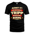 TRIPP HH88-K2-106–Personalized Funny Quote Apparel “Life Without NAME Would Be Boring”