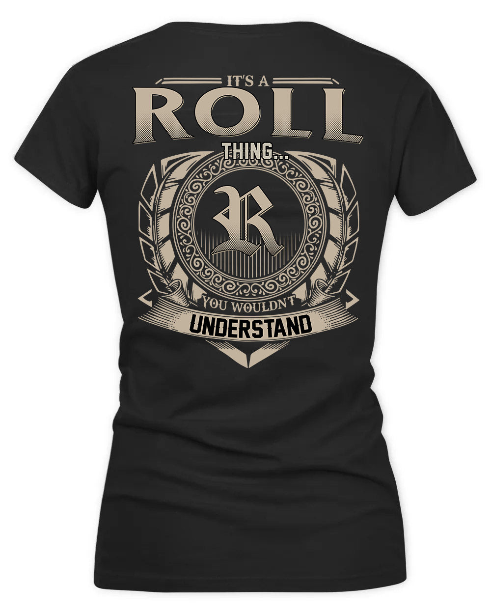 ROLL HH88-K2–Personalized Name Quote Apparel “It’s a/an NAME Thing You Wouldn’t Understand”