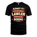 LAWLER HH88-K2-106–Personalized Funny Quote Apparel “Life Without NAME Would Be Boring”