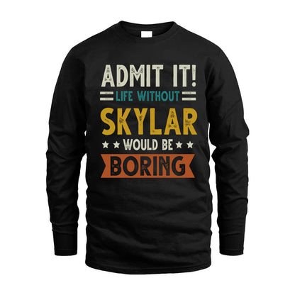 SKYLAR HH88-K2–Personalized Funny Quote Apparel “Life Without NAME Would Be Boring”