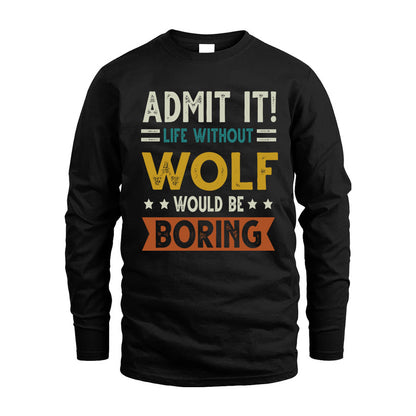 WOLF HH88-K2–Personalized Funny Quote Apparel “Life Without NAME Would Be Boring”