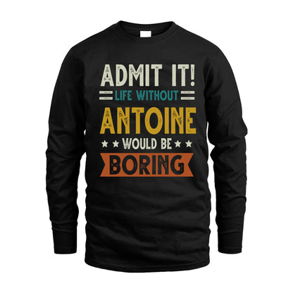 ANTOINE HH88-K2–Personalized Funny Quote Apparel “Life Without NAME Would Be Boring”