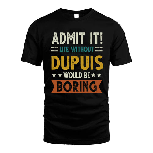 DUPUIS HH88-K2–Personalized Funny Quote Apparel “Life Without NAME Would Be Boring”