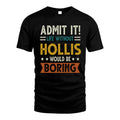 HOLLIS HH88-K2–Personalized Funny Quote Apparel “Life Without NAME Would Be Boring”