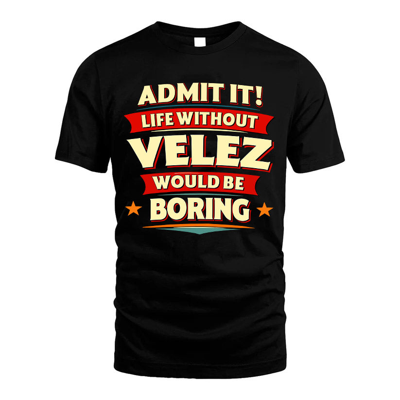 VELEZ HH88-K2-106–Personalized Funny Quote Apparel “Life Without NAME Would Be Boring”