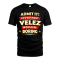 VELEZ HH88-K2-106–Personalized Funny Quote Apparel “Life Without NAME Would Be Boring”