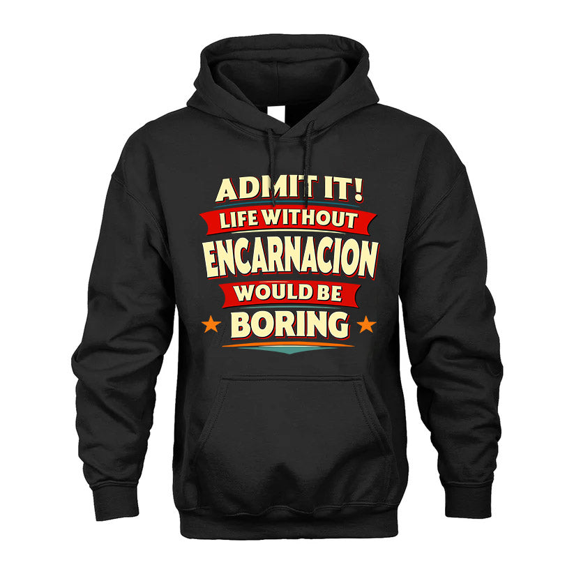 ENCARNACION HH88-K2-106–Personalized Funny Quote Apparel “Life Without NAME Would Be Boring”