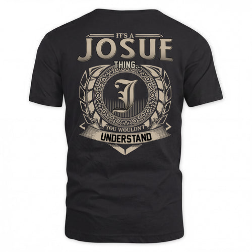 JOSUE HH88-K2–Personalized Name Quote Apparel “It’s a/an NAME Thing You Wouldn’t Understand”