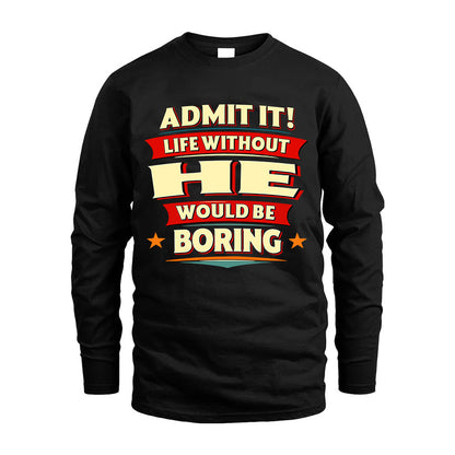 HE HH88-K2-106–Personalized Funny Quote Apparel “Life Without NAME Would Be Boring”