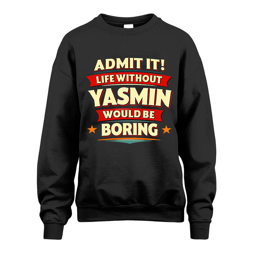 YASMIN HH88-K2-106–Personalized Funny Quote Apparel “Life Without NAME Would Be Boring”