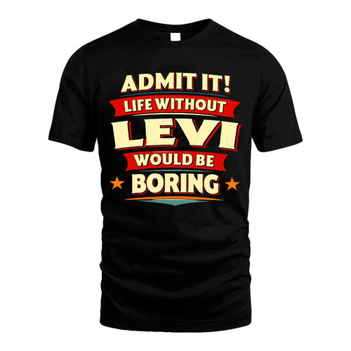 LEVI HH88-K2-106–Personalized Funny Quote Apparel “Life Without NAME Would Be Boring”