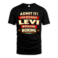 LEVI HH88-K2-106–Personalized Funny Quote Apparel “Life Without NAME Would Be Boring”