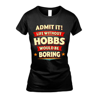 HOBBS HH88-K2-106–Personalized Funny Quote Apparel “Life Without NAME Would Be Boring”