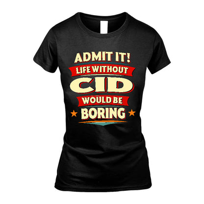 CID HH88-K2-106–Personalized Funny Quote Apparel “Life Without NAME Would Be Boring”