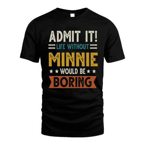 MINNIE HH88-K2–Personalized Funny Quote Apparel “Life Without NAME Would Be Boring”