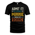 MINNIE HH88-K2–Personalized Funny Quote Apparel “Life Without NAME Would Be Boring”
