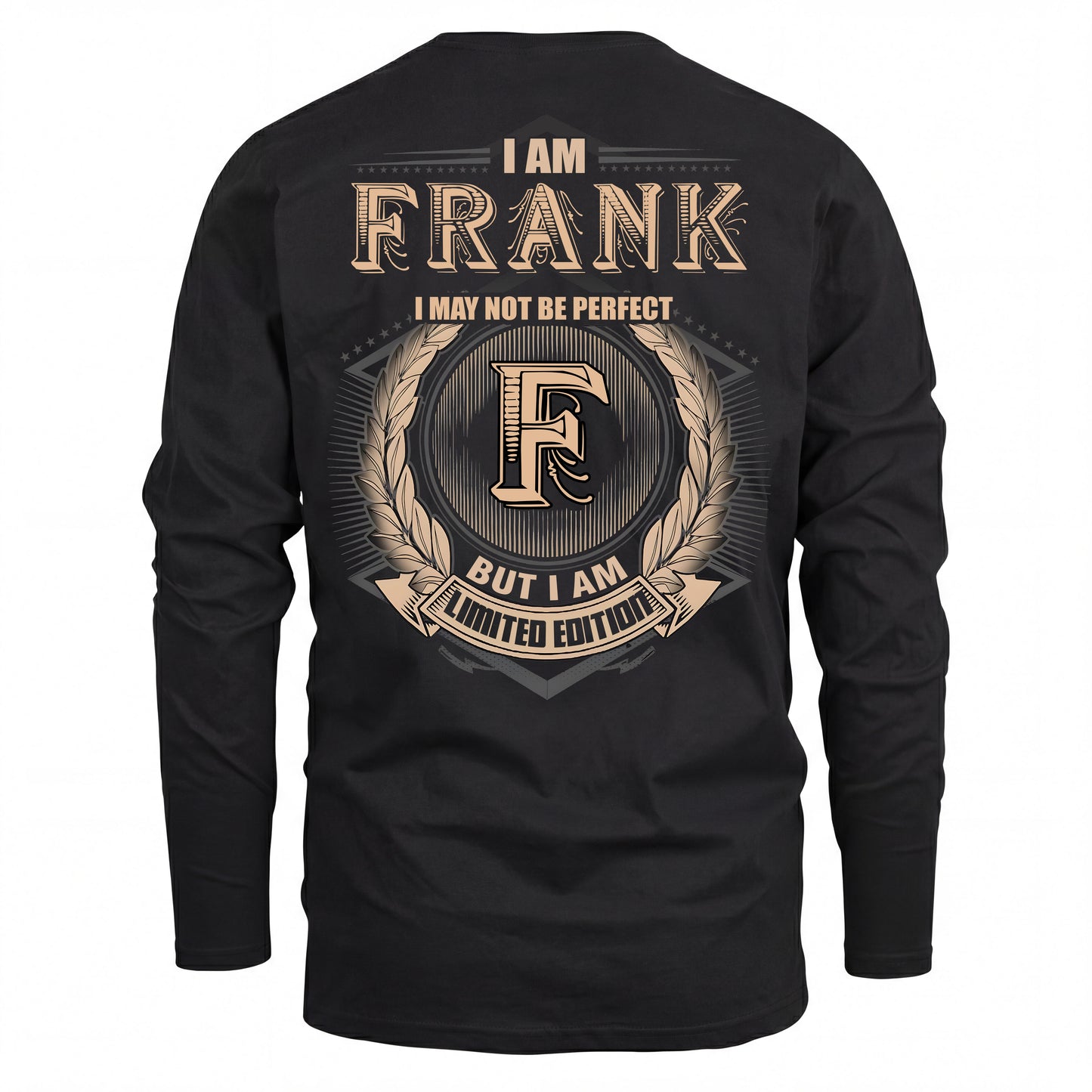 FRANK 2K-101–Personalized Name Quote Apparel “I Am NAME May Not Be Perfect But I Am Limited Edition”