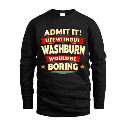 WASHBURN HH88-K2-106–Personalized Funny Quote Apparel “Life Without NAME Would Be Boring”