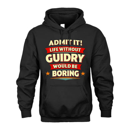 GUIDRY HH88-K2-106–Personalized Funny Quote Apparel “Life Without NAME Would Be Boring”