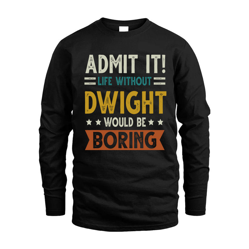 DWIGHT HH88-K2–Personalized Funny Quote Apparel “Life Without NAME Would Be Boring”