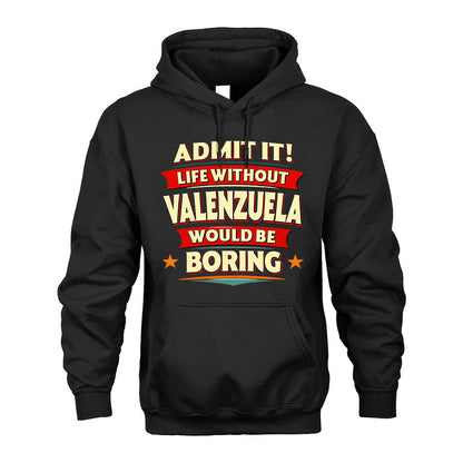 VALENZUELA HH88-K2-106–Personalized Funny Quote Apparel “Life Without NAME Would Be Boring”