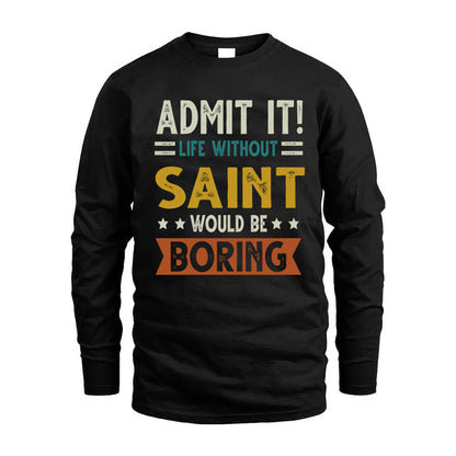 SAINT HH88-K2–Personalized Funny Quote Apparel “Life Without NAME Would Be Boring”