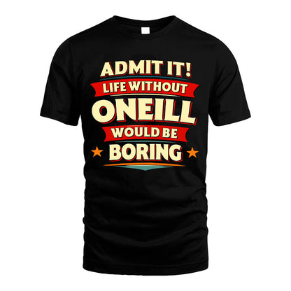 ONEILL HH88-K2-106–Personalized Funny Quote Apparel “Life Without NAME Would Be Boring”