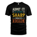 SHARP HH88-K2–Personalized Funny Quote Apparel “Life Without NAME Would Be Boring”