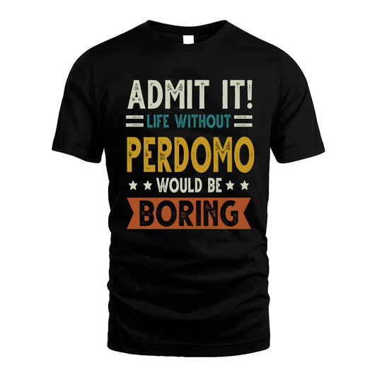FRAIRE HH88-K2–Personalized Funny Quote Apparel “Life Without NAME Would Be Boring”