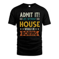 HOUSE HH88-K2–Personalized Funny Quote Apparel “Life Without NAME Would Be Boring”