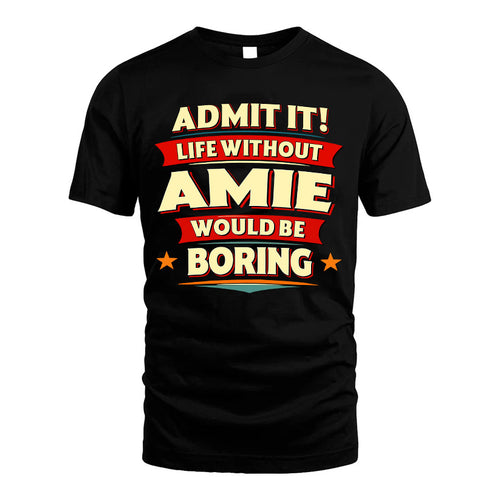 AMIE HH88-K2-106–Personalized Funny Quote Apparel “Life Without NAME Would Be Boring”