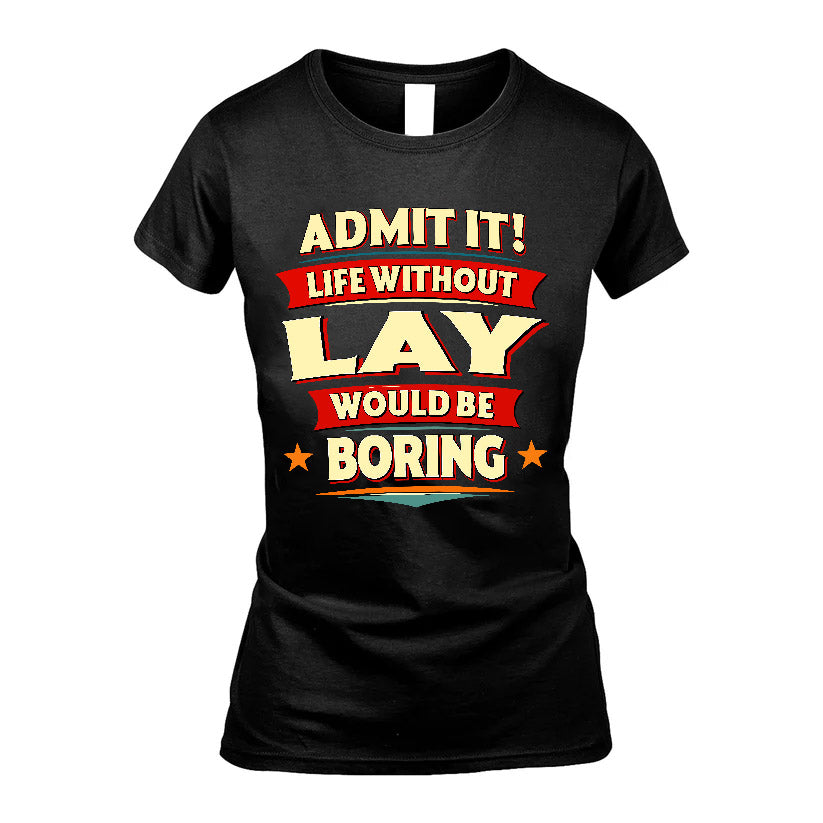 LAY HH88-K2-106–Personalized Funny Quote Apparel “Life Without NAME Would Be Boring”