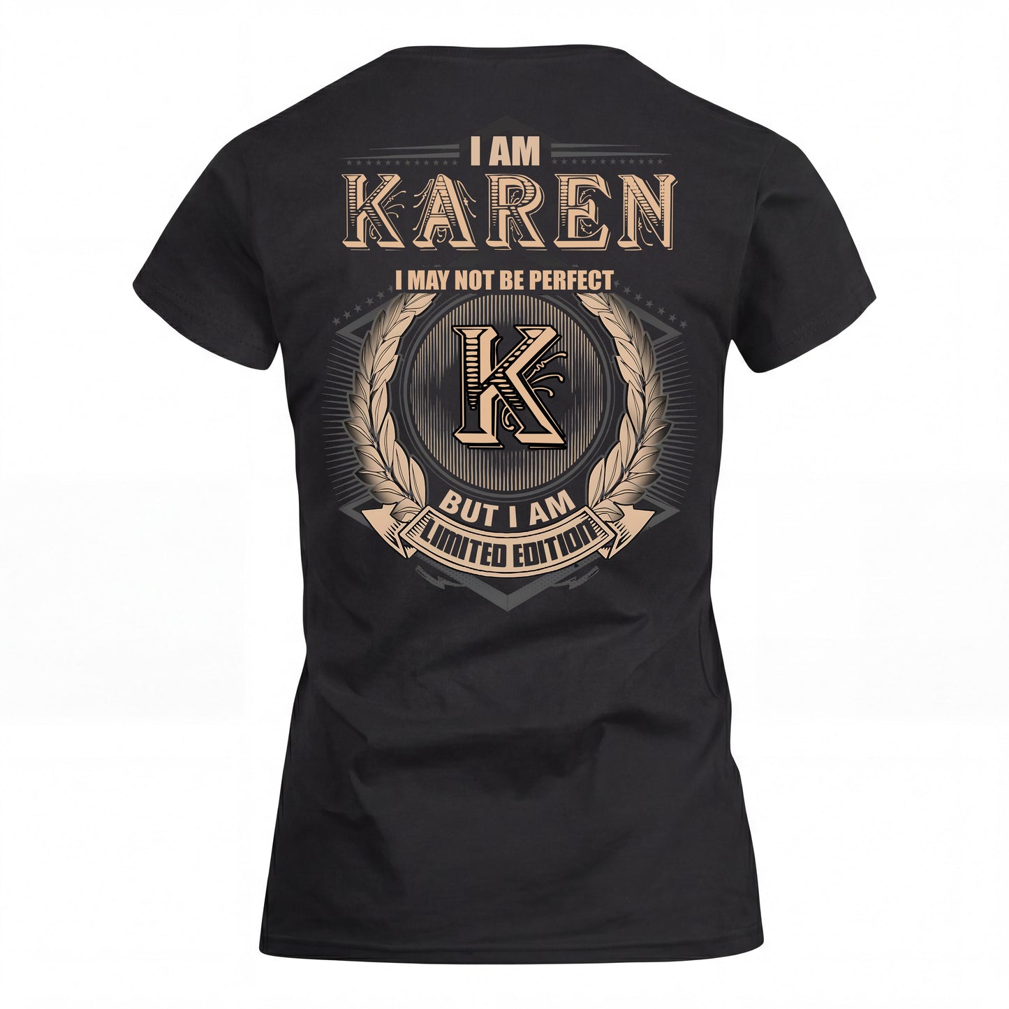 KAREN 2K-101–Personalized Name Quote Apparel “I Am NAME May Not Be Perfect But I Am Limited Edition”