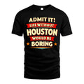 HOUSTON HH88-K2-106–Personalized Funny Quote Apparel “Life Without NAME Would Be Boring”