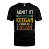 KEEGAN HH88-K2–Personalized Funny Quote Apparel “Life Without NAME Would Be Boring”