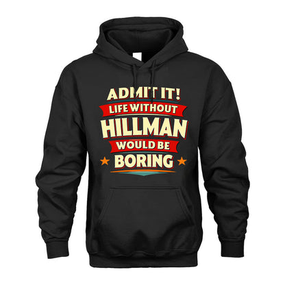 HILLMAN HH88-K2-106–Personalized Funny Quote Apparel “Life Without NAME Would Be Boring”