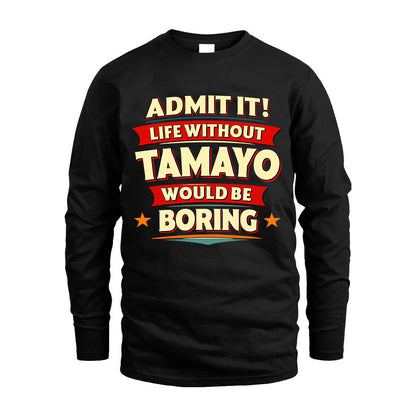 TAMAYO HH88-K2-106–Personalized Funny Quote Apparel “Life Without NAME Would Be Boring”