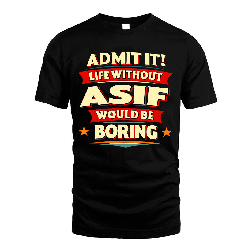 ASIF HH88-K2-106–Personalized Funny Quote Apparel “Life Without NAME Would Be Boring”