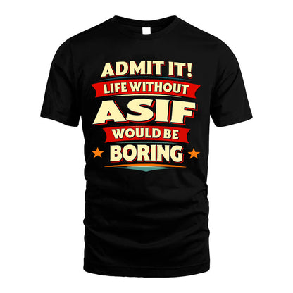 ASIF HH88-K2-106–Personalized Funny Quote Apparel “Life Without NAME Would Be Boring”