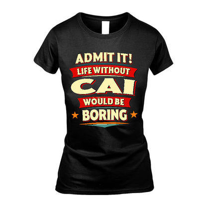 CAI HH88-K2-106–Personalized Funny Quote Apparel “Life Without NAME Would Be Boring”